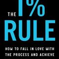 Cover Art for 1230003867549, The 1% Rule: How to Fall in Love with the Process and Achieve Your Wildest Dreams by Tommy Baker