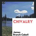 Cover Art for 9780649547333, Chivalry by James Branch Cabell