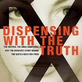 Cover Art for 9780312253240, Dispensing with the Truth: The Victims, the Drug Companies, and the Dramatic Story Behind the Battle over Fen-Phen by Alicia Mundy