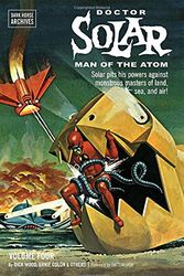 Cover Art for 9781616555122, Doctor Solar, Man of the Atom Archives Volume 4 by Dick Wood