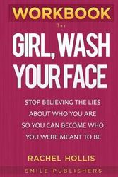 Cover Art for 9781950171651, Workbook for Girl, Wash Your Face: Stop Believing the Lies About Who You Are so You Can Become Who You Were Meant to Be By Rachel Hollis by SMILE Publishers