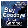 Cover Art for 9781409113393, Say Goodbye by Lisa Gardner