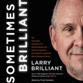 Cover Art for 9780062652522, Sometimes Brilliant by Larry Brilliant, Fred Sanders