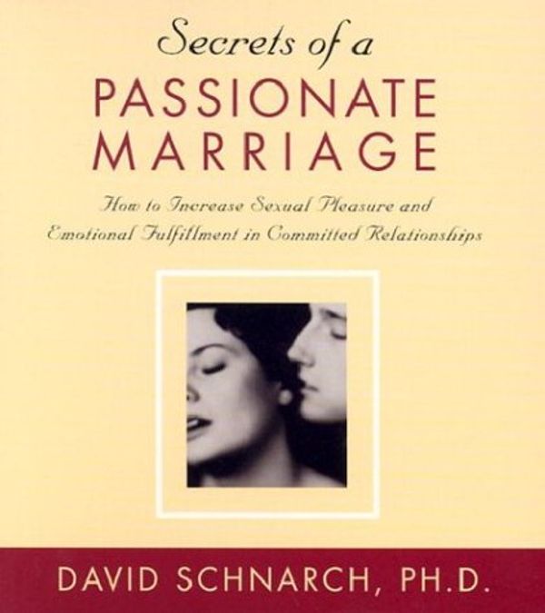 Cover Art for 9781591790792, Secrets of a Passionate Marriage: How to Increase Sexual Pleasure and Emotional Fulfillment in Committed Relationships by David Schnarch