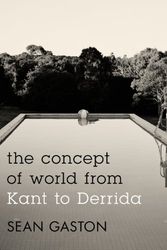 Cover Art for 9781783480012, The Concept of World from Kant to Derrida by Sean Gaston