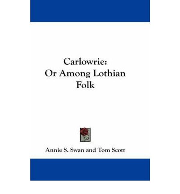 Cover Art for 9781432669621, Carlowrie by Annie S Swan