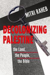 Cover Art for 9781626985490, Decolonizing Palestine: The Land, The People, The Bible by Mitri Raheb
