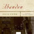 Cover Art for 9780307424594, Abandon by Pico Iyer