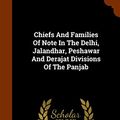 Cover Art for 9781344613712, Chiefs and Families of Note in the Delhi, Jalandhar, Peshawar and Derajat Divisions of the Panjab by Massy Charles Francis