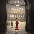 Cover Art for B07SVHM7NJ, All the Ways We Said Goodbye: A Novel of the Ritz Paris by Beatriz Williams, Lauren Willig, Karen White