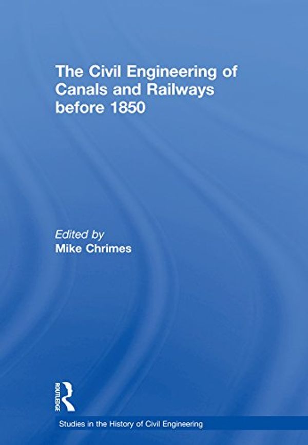 Cover Art for B075GVB22Y, The Civil Engineering of Canals and Railways before 1850 (Studies in the History of Civil Engineering Book 7) by 