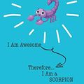 Cover Art for 9781088950692, Scorpions Are Awesome I Am Awesome Therefore I Am a Scorpion: Cute Scorpion Lovers Journal / Notebook / Diary / Birthday or Christmas Gift (6x9 - 110 Blank Lined Pages) by Bendle Publishing