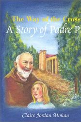 Cover Art for 9780962150098, The Way of the Cross: A Story of Padre Pio by Claire Jordan Mohan