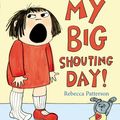 Cover Art for 9781780080062, My Big Shouting Day by Rebecca Patterson