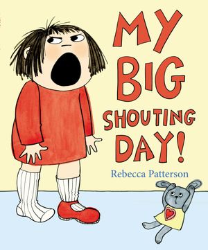 Cover Art for 9781780080062, My Big Shouting Day by Rebecca Patterson