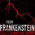 Cover Art for 9781250080288, High School Horror: Teen Frankenstein by Chandler Baker