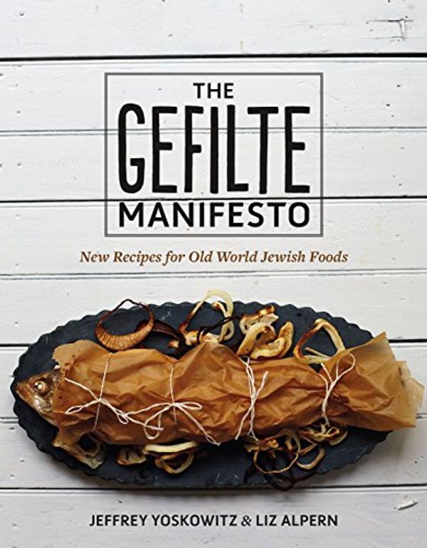 Cover Art for B01C2T1WU8, The Gefilte Manifesto: New Recipes for Old World Jewish Foods by Jeffrey Yoskowitz, Liz Alpern
