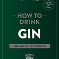 Cover Art for 9783833855924, How to Drink Gin: Vom Mixen und Trinken by Dave Broom