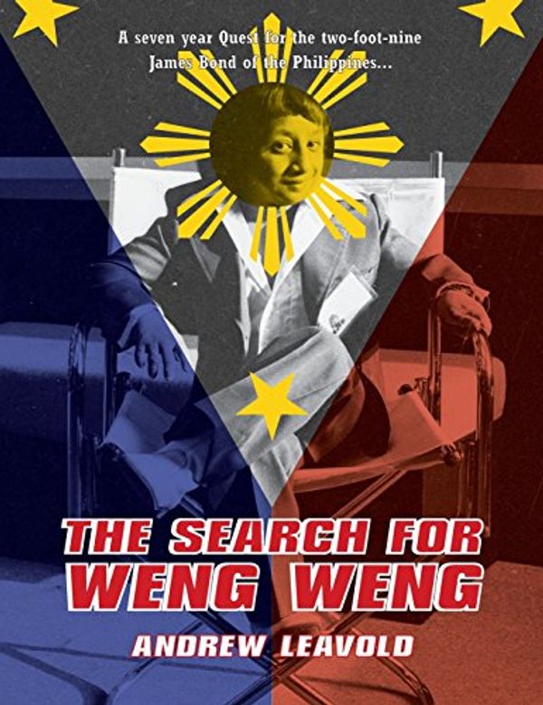 Cover Art for 9780994411242, The Search for Weng Weng by Andrew Leavold