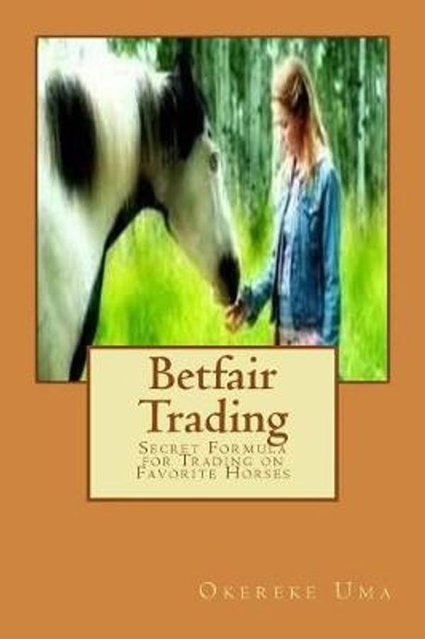 Cover Art for 9781546350255, Betfair Trading: Secret Formula for Trading on Favorite Horses: Volume 2 (Betfair Trading Books) by Okereke Uma