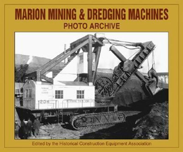 Cover Art for 9781583880883, Marion Mining and Dredging Machine Photo Archive by Historical Construction Equipment Association