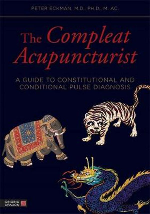 Cover Art for 9781848191983, The Compleat Acupuncturist by Peter Eckman
