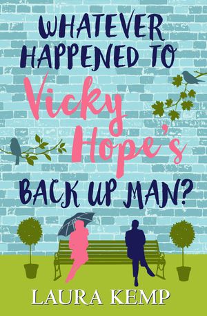 Cover Art for 9781784977009, WHATEVER HAPPENED TO VICKY HOPE'S BACK UP MAN? by Laura Kemp