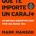 Cover Art for 9781400213306, El Sutil Arte de Que Te Importe Un Caraj*: Un Enfoque Disruptivo Para Vivir Una Buena Vida by Mark Manson