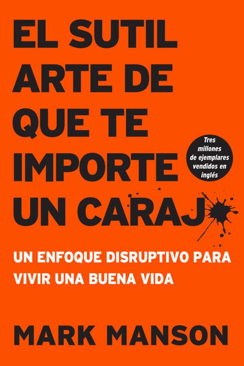 Cover Art for 9781400213306, El Sutil Arte de Que Te Importe Un Caraj*: Un Enfoque Disruptivo Para Vivir Una Buena Vida by Mark Manson