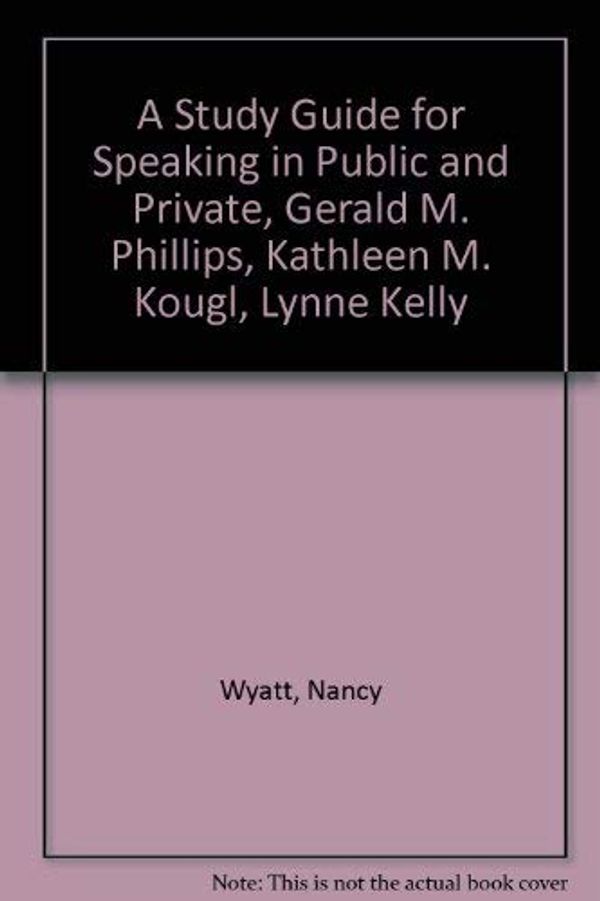 Cover Art for 9780672616228, A Study Guide for Speaking in Public and Private, Gerald M. Phillips, Kathleen M. Kougl, Lynne Kelly by Nancy Wyatt
