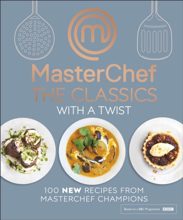 Cover Art for 9780241340585, MasterChef The Classics Simply Reinvented by MasterChef
