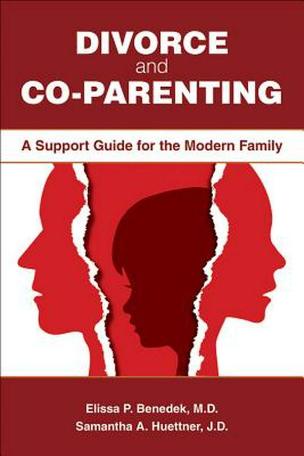 Cover Art for 9781615372201, Divorce and Co-parenting: A Support Guide for the Modern Family by Elissa P. Benedek, Samantha A. Huettner, Elissa P. and Huettner Benedek