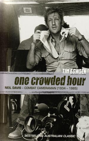 Cover Art for 9780732224189, One Crowded Hour : Neil Davis, Combat Cameraman, 1934-1985 by Tim Bowden