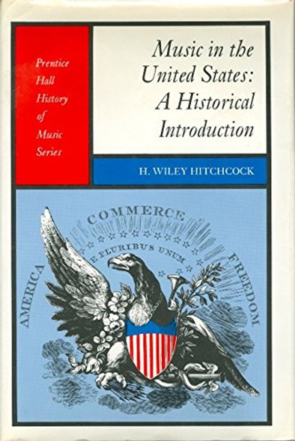 Cover Art for 9780136083238, Music in the United States: A historical introduction (Prentice-Hall history of music series) by H. Wiley Hitchcock