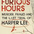 Cover Art for 9781785150746, Furious Hours: Harper Lee and an Unfinished Story of Race, Religion and Murder by Casey Cep