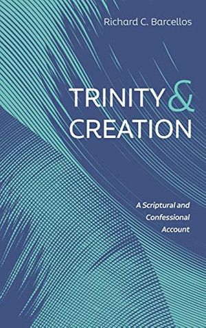 Cover Art for 9781725280380, Trinity and Creation by Richard C. Barcellos