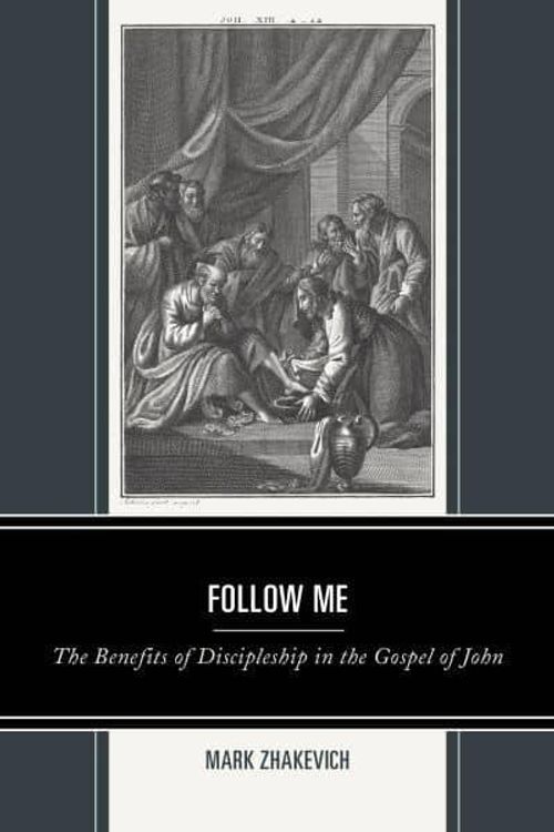 Cover Art for 9781978710269, Follow Me: The Benefits of Discipleship in the Gospel of John (Interpreting Johannine Literature) by Mark Zhakevich