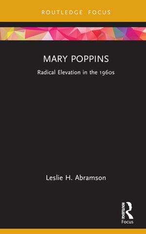 Cover Art for 9780429997396, Mary Poppins: Radical Elevation in the 1960s by Leslie H. Abramson