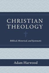 Cover Art for 9781683596011, Christian Theology: Biblical, Historical, and Systematic by Adam Harwood