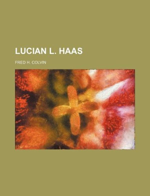 Cover Art for 9781130592894, Lucian L. Haas by Fred H. Colvin