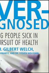 Cover Art for 9781665113984, Overdiagnosed: Making People Sick in Pursuit of Health by H. Gilbert Welch, Lisa M. Schwartz, Steven Woloshin