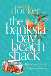 Cover Art for 9781760890353, The Banksia Bay Beach Shack by Sandie Docker