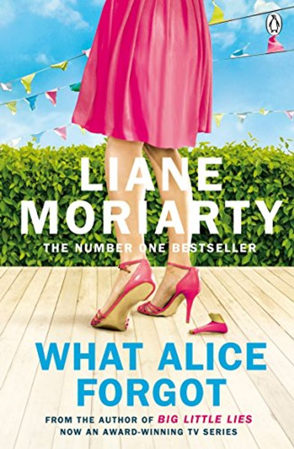 Cover Art for B003TSE8G2, What Alice Forgot: From the bestselling author of Big Little Lies, now an award winning TV series by Liane Moriarty