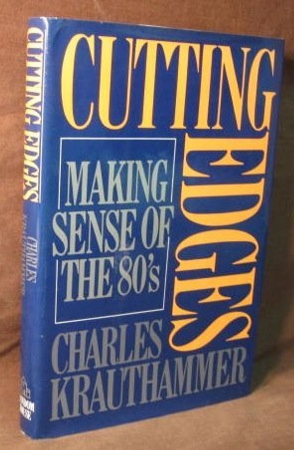 Cover Art for 9780394548012, Cutting Edges: Making Sense of the Eighties by Charles Krauthammer