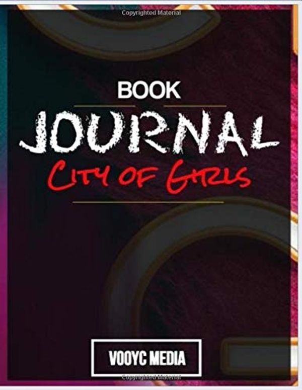 Cover Art for 9781712613078, Book Journal: City of Girls: A Novel by Elizabeth Gilbert by Vooyc Media