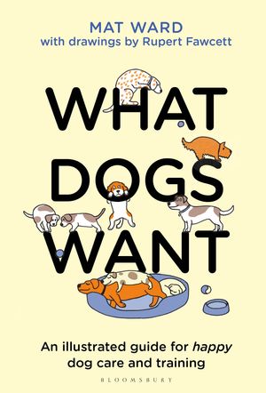 Cover Art for 9781526639950, What Dogs Want by Mat Ward