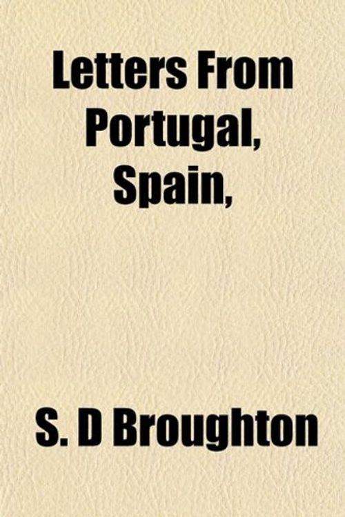 Cover Art for 9781154762600, Letters from Portugal, Spain, by S. D. Broughton
