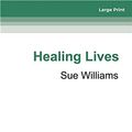 Cover Art for 9780369353047, Healing Lives by Sue Williams