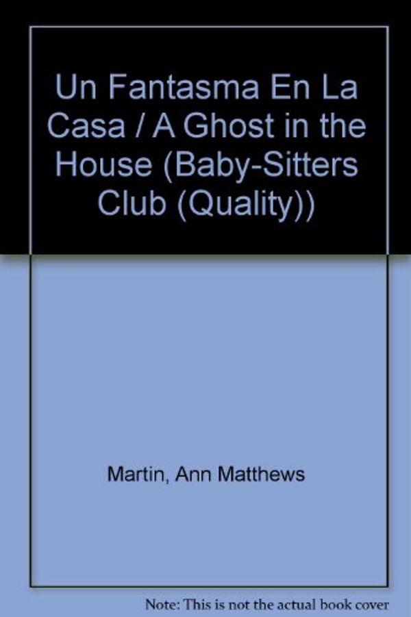 Cover Art for 9780785715795, Un Fantasma En La Casa / A Ghost in the House (Baby-Sitters Club (Quality)) by Ann Matthews Martin
