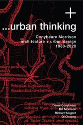 Cover Art for 9780980834765, …urban thinking: Conybeare Morrison, architecture + urban design 1980–2020 by Conybeare, Darrel, Morrison, Bill, Nugent, Richard, Choong, OI